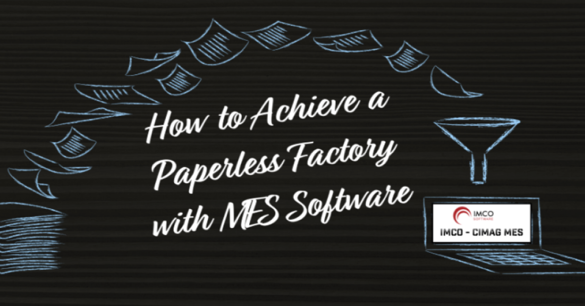 Using MES to create Paperless Factories IMCO Software
