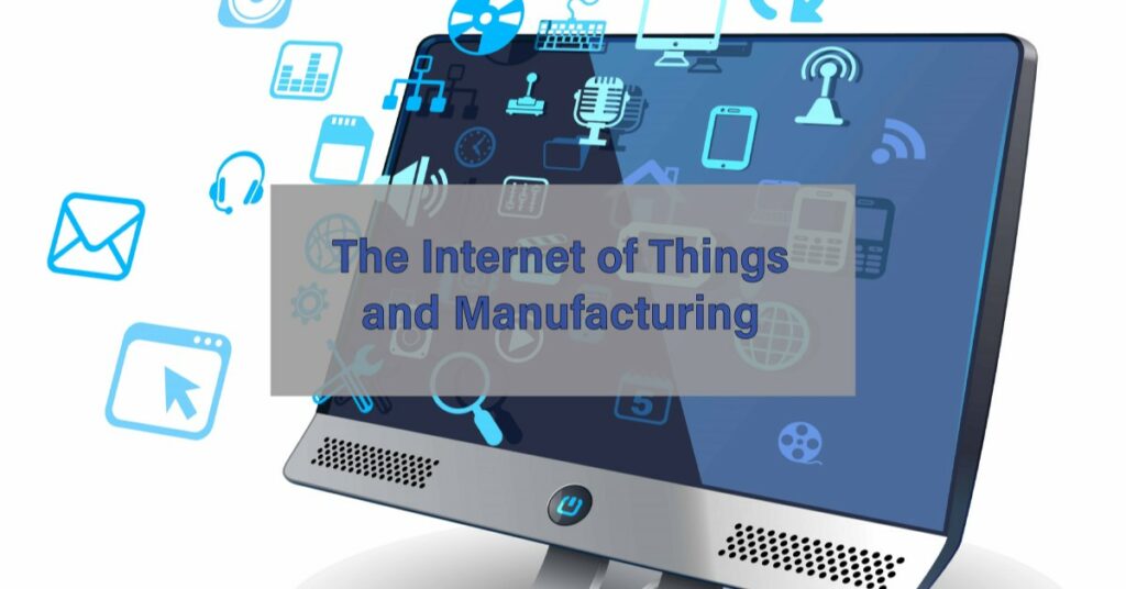 computer monitor with the text "the internet of things and manufacturing"